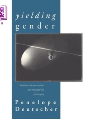 海外直订Yielding Gender: Feminism, Deconstruction and the History of Philosophy 屈服的性别:女权主义，解构主义和哲学