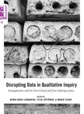 海外直订Disrupting Data in Qualitative Inquiry: Entanglements with the Post-Critical and 在定性研究中扰乱数据：与后