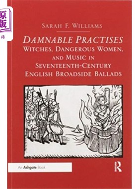 海外直订Damnable Practises: Witches, Dangerous Women, an... 《该死的习俗:女巫、危险的女人和17世纪英国侧面民谣中的音