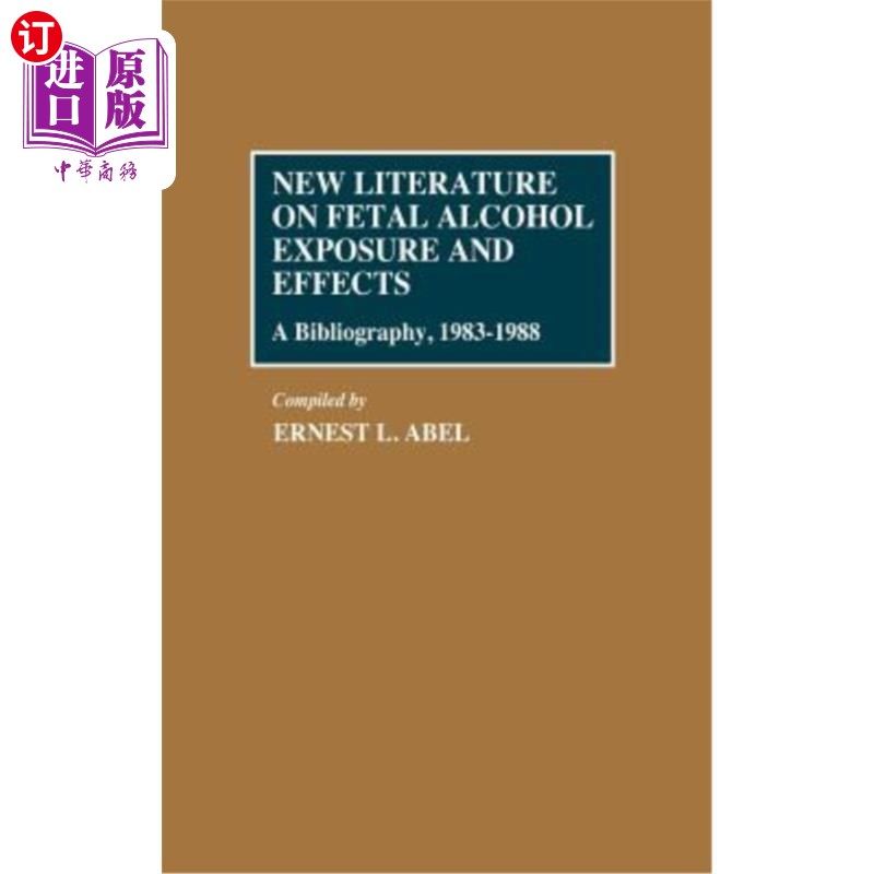 海外直订New Literature on Fetal Alcohol Exposure and Effects: A Bibliography, 1983-1988 胎儿酒精暴露及其影响的新文