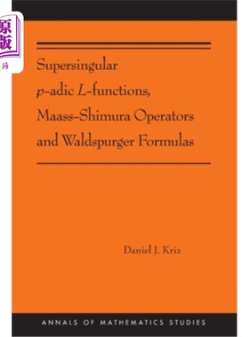 海外直订Supersingular P-Adic L-Functions, Maass-Shimura Operators and Waldspurger Formul 超奇异 P-Adic