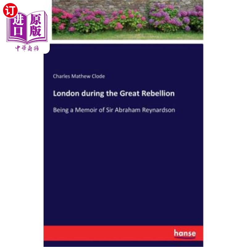 海外直订London during the Great Rebellion: Being a Memoir of Sir Abraham Reynardson大起义时期的伦敦:亚伯拉罕·雷诺