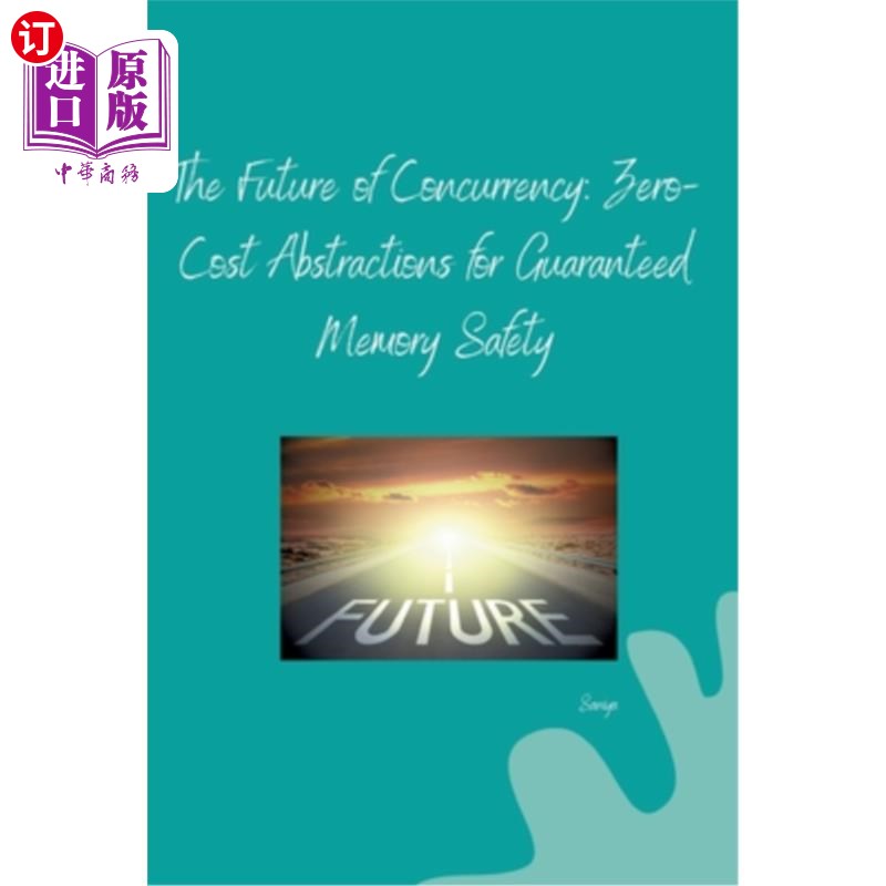 海外直订The Future of Concurrency: Zero-Cost Abstractions for Guaranteed Memory Safety 并发的未来：保证内存安全的零