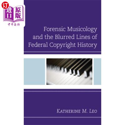 海外直订Forensic Musicology and the Blurred Lines of Fed... 法医音乐学和联邦版权历史的模糊界限