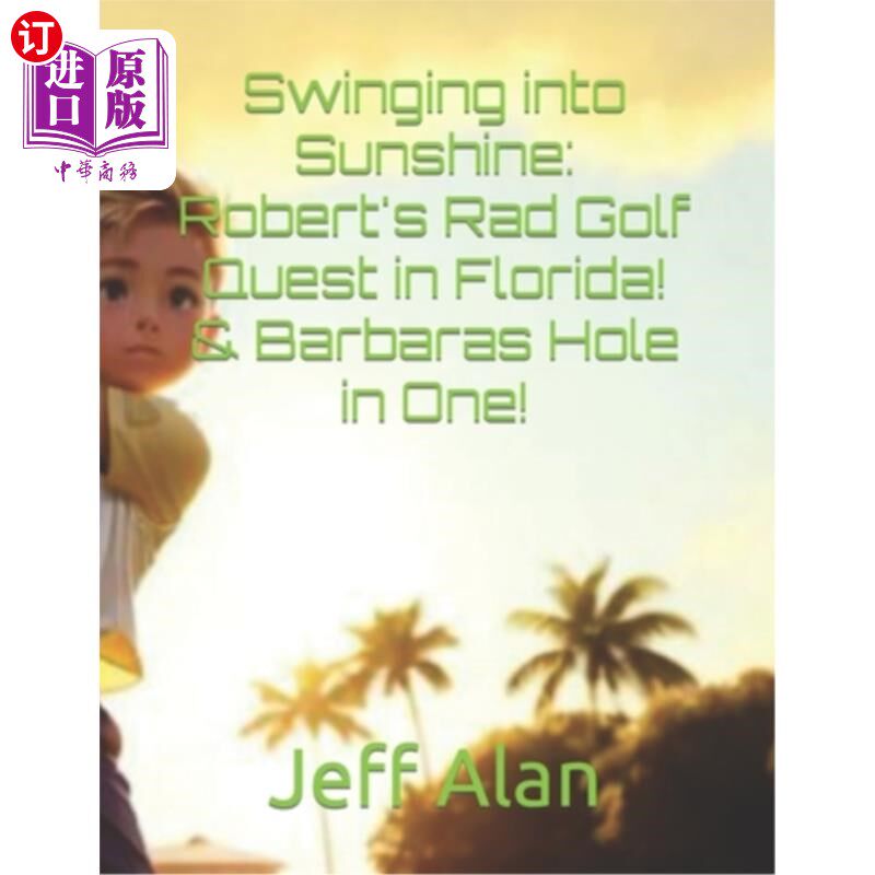 海外直订Swinging into Sunshine: Robert's Rad Golf Quest in Florida! & Barbaras Hole in O 挥杆进入阳光：罗伯特的拉德