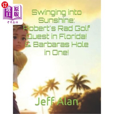 海外直订Swinging into Sunshine: Robert's Rad Golf Quest in Florida! & Barbaras Hole in O 挥杆进入阳光：罗伯特的拉德