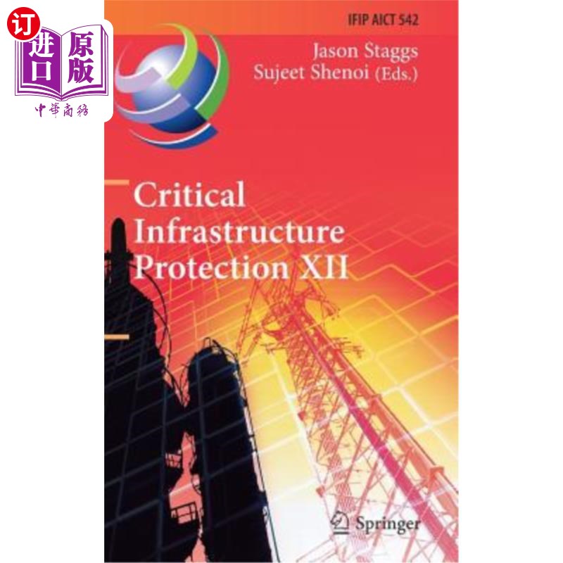 海外直订Critical Infrastructure Protection XII: 12th Ifip Wg 11.10 International Confere 关键基础设施保护XI