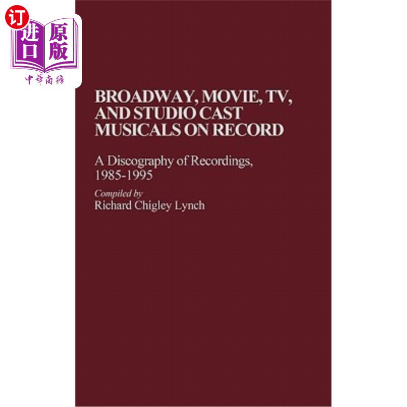 海外直订Broadway, Movie, Tv, and Studio Cast Musicals on Record: A Discography of Record 百老汇，电影，电视和演播室
