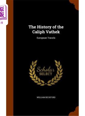 海外直订The History of the Caliph Vathek: European Travels 哈里发瓦泰克的历史:欧洲游记