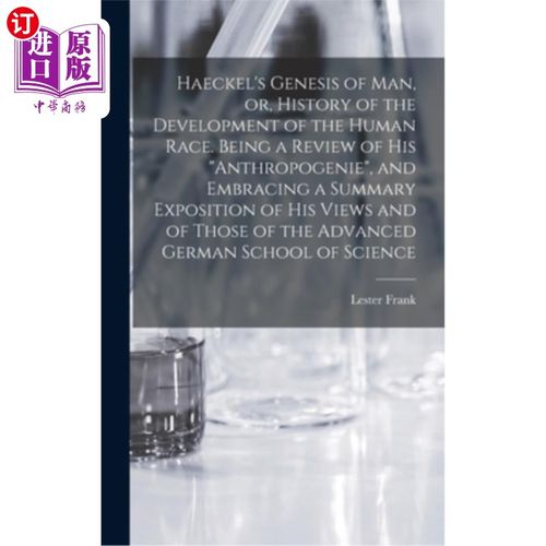 海外直订Haeckel's Genesis of Man, or, History of the Development of the Human Race. Bein 海克尔的《人类的起源》或《