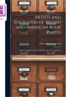 海外直订Artists and Engravers of British and American Book Plates: A Book of Reference f 英国和美国版书的艺术家和雕