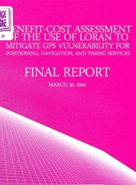 海外直订Benefit-Cost Assessment Of The Use Of LORAN To Mitigate GPS Vulnerability For Po 使用罗兰降低GPS定位、导航