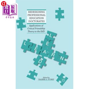 海外直订Redesigning Professional Education Doctorates: Applications of Critical Friendsh 重新设计职业教育博士学位：