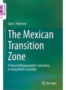 海外直订The Mexican Transition Zone: A Natural Biogeographic Laboratory to Study Biotic  墨西哥过渡带:研究生物组合