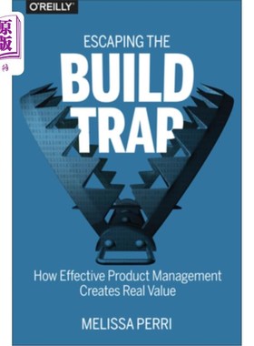 海外直订Escaping the Build Trap: How Effective Product Management Creates Real Value 摆脱构建陷阱：有效的产品管理如
