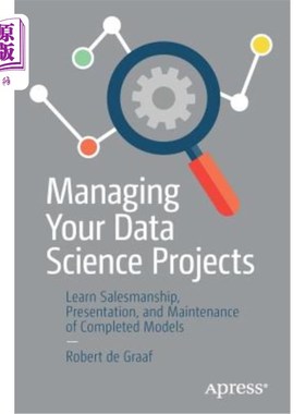 海外直订Managing Your Data Science Projects: Learn Salesmanship, Presentation, and Maint 管理数据科学项目：学习销售