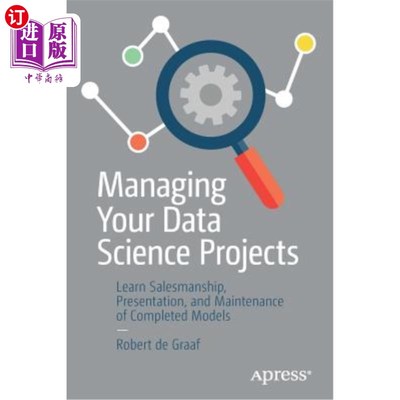 海外直订Managing Your Data Science Projects: Learn Salesmanship, Presentation, and Maint 管理数据科学项目：学习销售