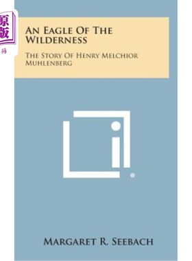海外直订An Eagle of the Wilderness: The Story of Henry Melchior Muhlenberg 荒野之鹰：亨利·梅尔奇奥·穆伦伯格的故事