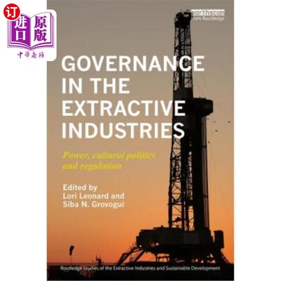 海外直订Governance in the Extractive Industries: Power, Cultural Politics and Regulation 采掘业的治理:权力、文化政