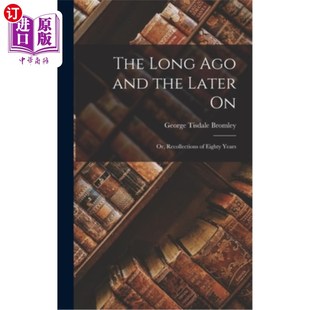 海外直订The Recollections 和 Eighty the 回忆 或者 八十年 and Later 很久以前 Years 后来 Ago Long