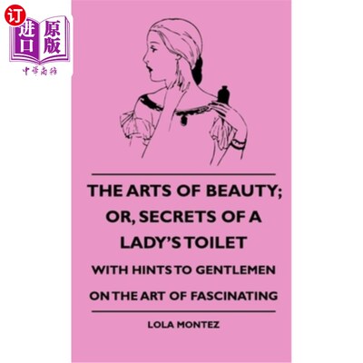 海外直订医药图书The Arts Of Beauty; Or, Secrets Of A Lady's Toilet - With Hints To Gentlemen On  美的艺术;或者，女