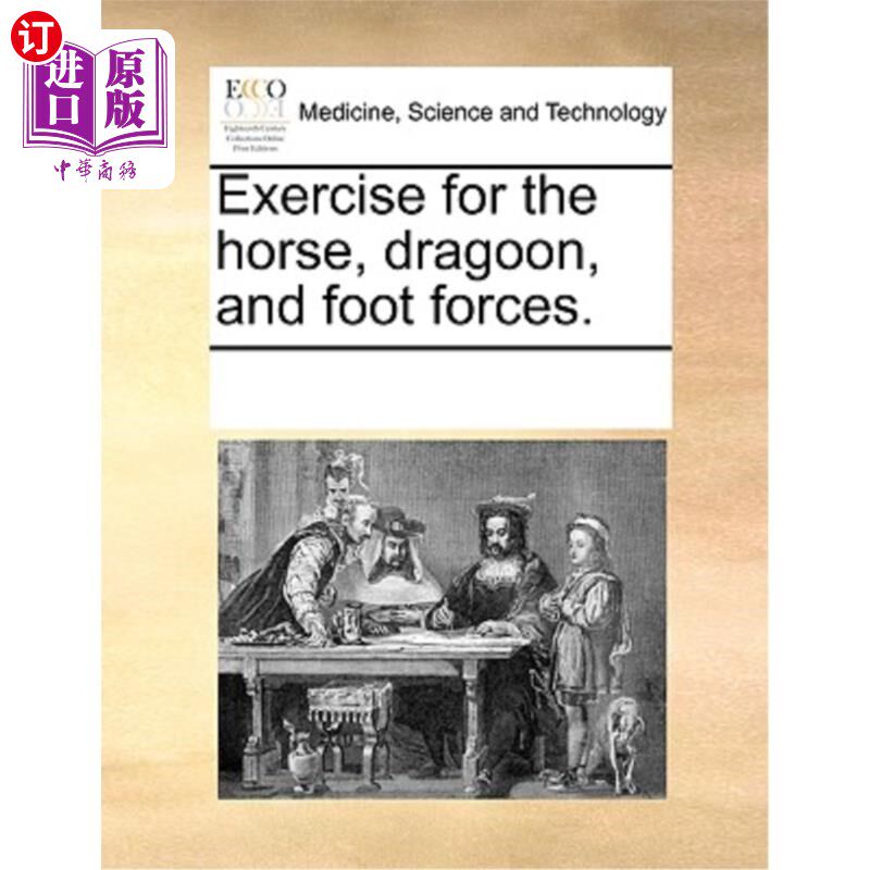 海外直订医药图书Exercise for the Horse, Dragoon, and Foot Forces. 骑兵、龙骑兵和步兵的训练。