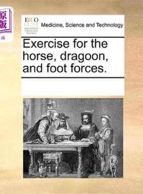 海外直订医药图书Exercise for the Horse, Dragoon, and Foot Forces. 骑兵、龙骑兵和步兵的训练。