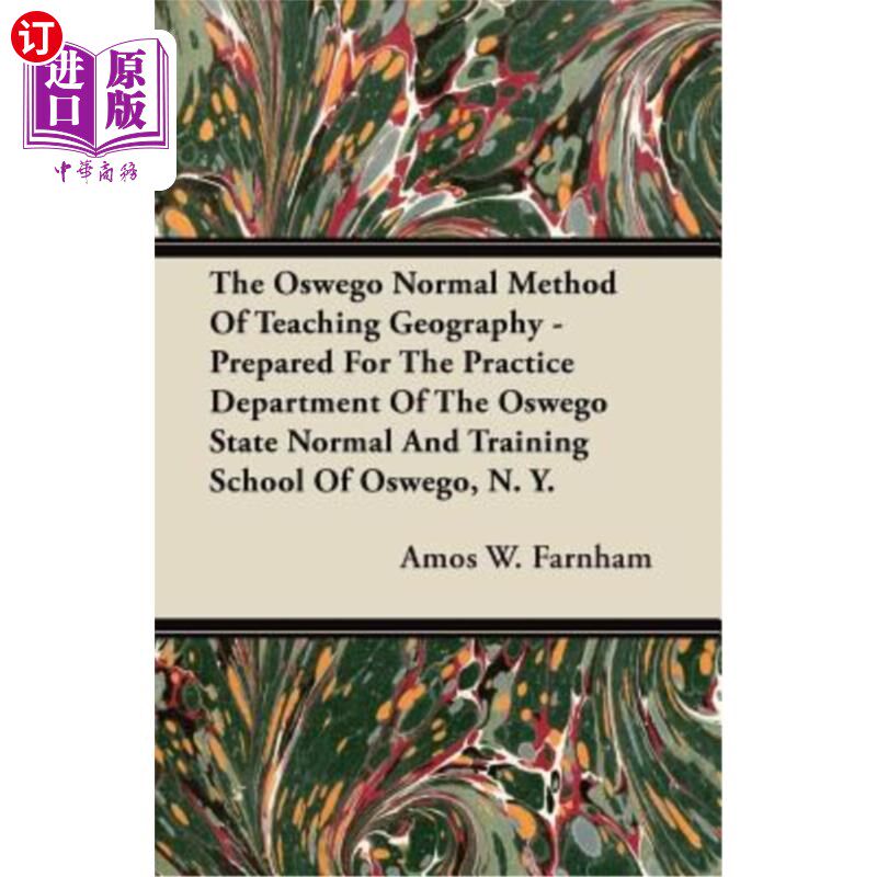 海外直订The Oswego Normal Method of Teaching Geography - Prepared for the Practice Depar 地理教学的奥斯威戈法-为纽