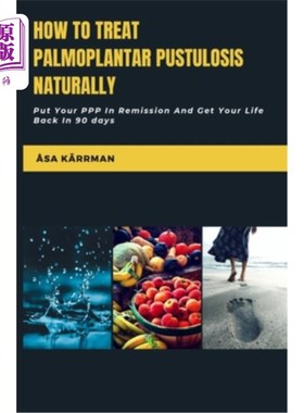 海外直订医药图书How To Treat Palmoplantar Pustulosis Naturally: Put Your PPP In Remission And Ge 如何自然治疗掌跖脓