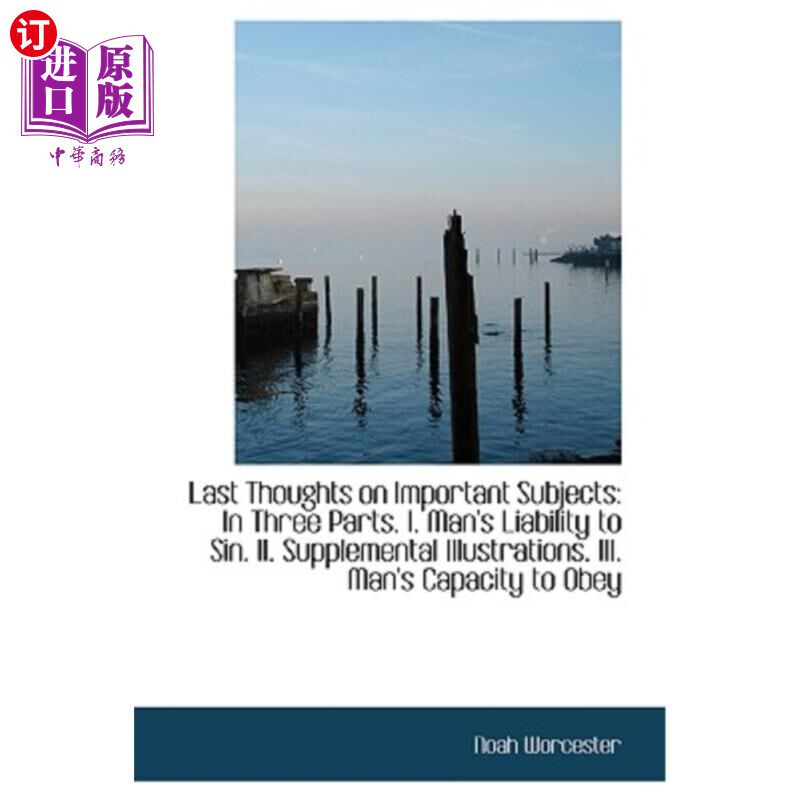 海外直订Last Thoughts on Important Subjects: In Three Parts. I. Man's Liability to Sin.  关于重要主题的最后思考：分