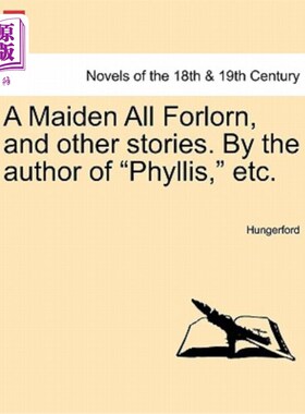 海外直订A Maiden All Forlorn, and Other Stories. by the Author of Phyllis, Etc. Vol. I 一个孤独的少女，还有其他的故
