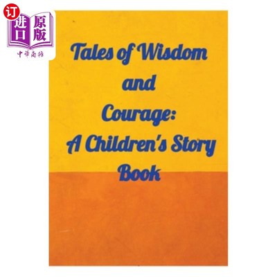 海外直订Tales of Wisdom and Courage: A Children 's Story Book 智慧与勇气的故事:一本儿童故事书
