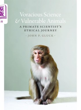 海外直订Voracious Science and Vulnerable Animals: A Primate Scientist's Ethical Journey 贪婪的科学与脆弱的动物:灵长