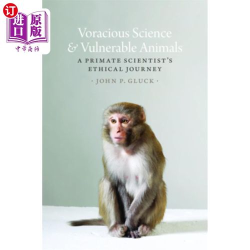 海外直订Voracious Science and Vulnerable Animals: A Primate Scientist's Ethical Journey 贪婪的科学与脆弱的动物:灵长