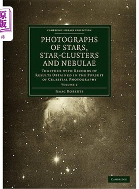 海外直订Photographs of Stars, Star-Clusters and Nebulae: Together with Records of Result 恒星、星团和星云的照片：连