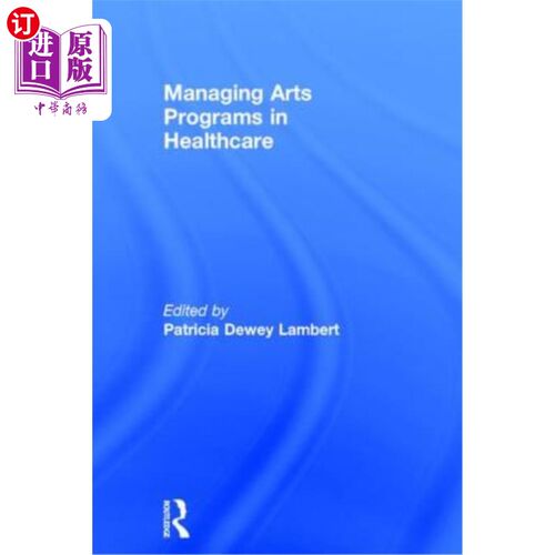 海外直订医药图书Managing Arts Programs in Healthcare 管理医疗艺术项目