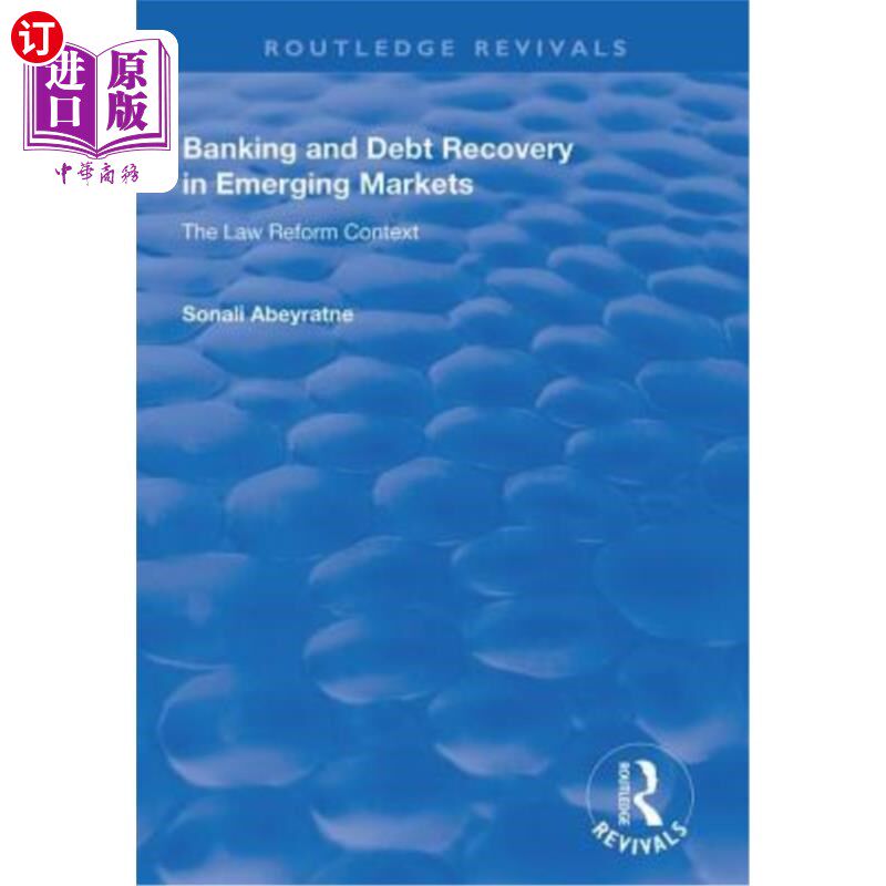 海外直订Banking and Debt Recovery in Emerging Markets: The Law Reform Context 新兴市场的银行和债务回收:法律改革背景