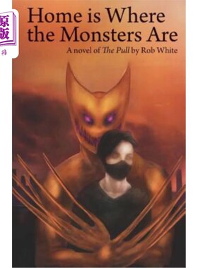 海外直订Home is Where the Monsters Are: A novel of The Pull by Rob White 《怪物都在家里》:罗伯·怀特的小说《拉》
