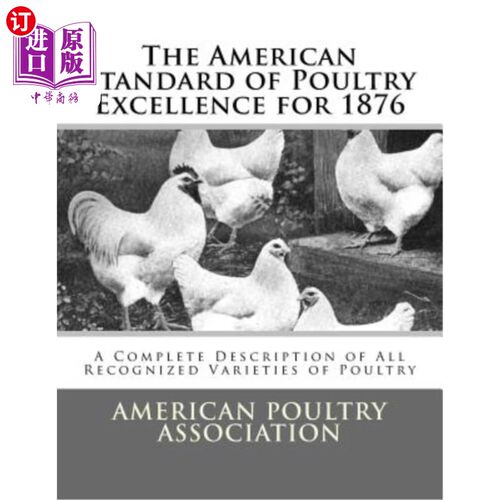 海外直订The American Standard of Poultry Excellence for 1876: A Complete Description of  1876年美国家禽优良标准:所