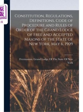 海外直订Constitution, Regulations, Definitions, Code of Procedure and Rules of Order of  纽约州自由与受欢迎泥瓦匠大