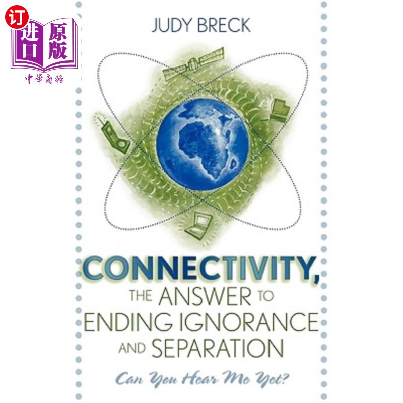 海外直订Connectivity, the Answer to Ending Ignorance and Separation: Can You Hear Me Yet 连接，结束无知和分离的答案