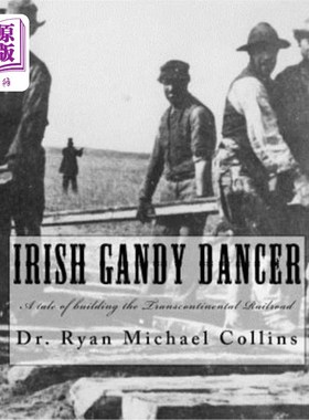 海外直订Irish Gandy Dancer: A tale of building the Transcontinental Railroad 爱尔兰人甘蒂·丹瑟:一个建造横贯大陆铁路