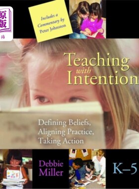 海外直订Teaching with Intention: Defining Beliefs, Aligning Practice, Taking Action, K-5 有目的的教学:定义信念，调