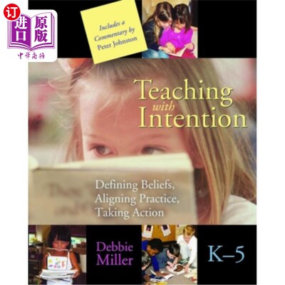 海外直订Teaching with Intention: Defining Beliefs, Aligning Practice, Taking Action, K-5 有目的的教学:定义信念，调