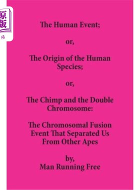 海外直订The Human Event; or, The Origin of the Human Species; or, The Chimp and the Doub 人类事件；或者，人类物种的
