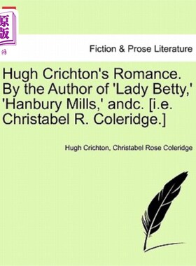 海外直订Hugh Crichton's Romance. by the Author of 'Lady Betty, ' 'Hanbury Mills, ' Andc. 休·克莱顿的浪漫故事。作者