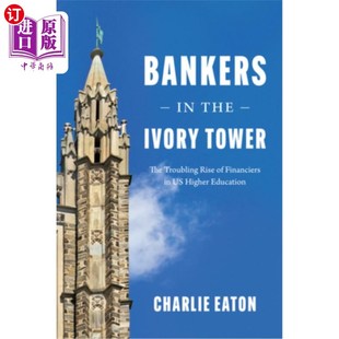 Higher the The Rise Troubling 象牙塔里 美国高等教育 Ivory 银行家 海外直订Bankers Financiers Educat Tower