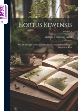 海外直订Hortus Kewensis; Or, a Catalogue of the Plants Cultivated in the Royal Botanic G Hortus Kew