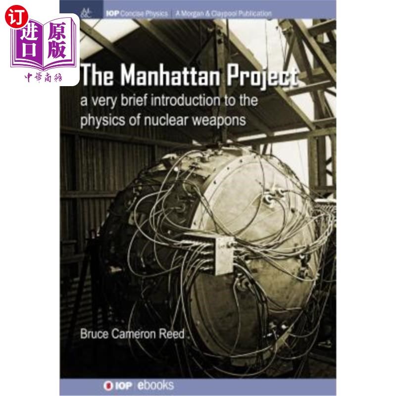 海外直订The Manhattan Project: A very brief introduction to the physics of nuclear weapo 《曼哈顿计划:核武器物理学