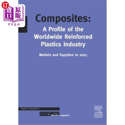 海外直订Composites - A Profile of the World-Wide Reinforced Plastics Industry, Markets a 复合材料-2005年全球增强塑